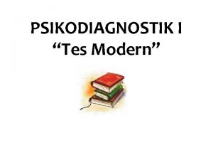 PSIKODIAGNOSTIK I Tes Modern Sejarah Tes Modern Dahulu