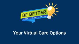 Your Virtual Care Options Benefits of Virtual Care