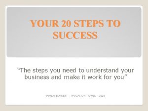 YOUR 20 STEPS TO SUCCESS The steps you