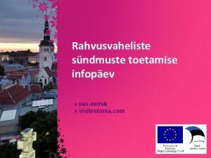 Rahvusvaheliste sndmuste toetamise infopev eas eersk visitestonia com