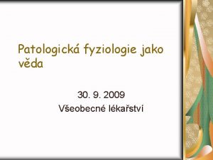 Patologick fyziologie jako vda 30 9 2009 Veobecn