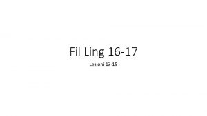 Fil Ling 16 17 Lezioni 13 15 Lezione