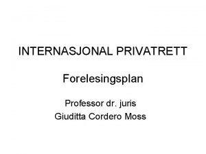 INTERNASJONAL PRIVATRETT Forelesingsplan Professor dr juris Giuditta Cordero