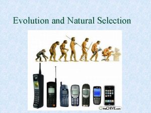 Evolution and Natural Selection Evolution is the process