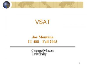 VSAT Joe Montana IT 488 Fall 2003 1