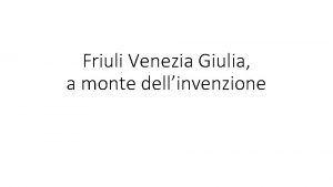 Friuli Venezia Giulia a monte dellinvenzione Dante De