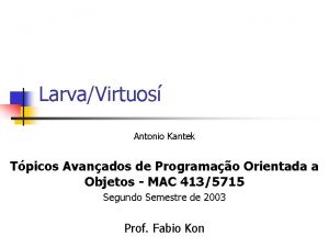 LarvaVirtuos Antonio Kantek Tpicos Avanados de Programao Orientada