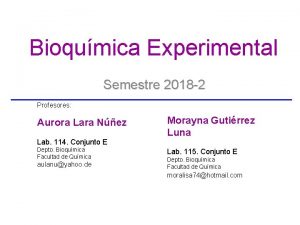 Bioqumica Experimental Semestre 2018 2 Profesores Aurora Lara