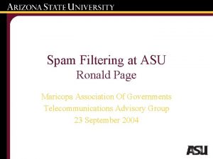 Spam Filtering at ASU Ronald Page Maricopa Association