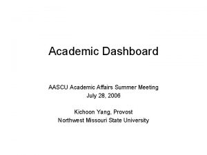 Academic Dashboard AASCU Academic Affairs Summer Meeting July