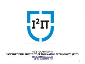 HOPE FOUNDATIONS INTERNATIONAL INSTITUTE OF IFORMATION TECHNOLOGY IIT