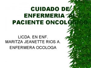 CUIDADO DE ENFERMERIA AL PACIENTE ONCOLOGICO LICDA EN