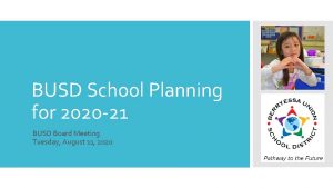 BUSD School Planning for 2020 21 BUSD Board