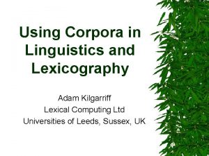 Using Corpora in Linguistics and Lexicography Adam Kilgarriff