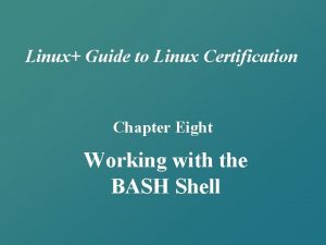 Linux Guide to Linux Certification Chapter Eight Working