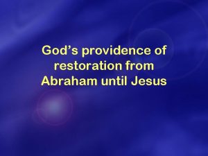 Gods providence of restoration from Abraham until Jesus