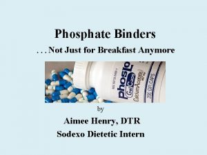 Phosphate Binders Not Just for Breakfast Anymore by