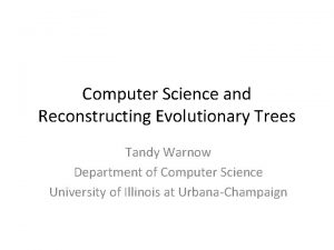 Computer Science and Reconstructing Evolutionary Trees Tandy Warnow