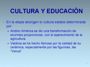 CULTURA Y EDUCACIN En la etapa aborigen lo