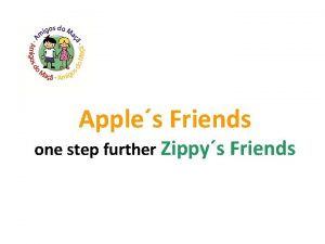 Apples Friends one step further Zippys Friends Agenda