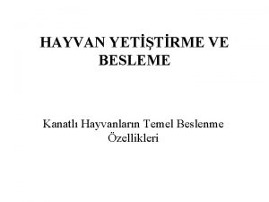 HAYVAN YETTRME VE BESLEME Kanatl Hayvanlarn Temel Beslenme