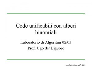 Code unificabili con alberi binomiali Laboratorio di Algoritmi