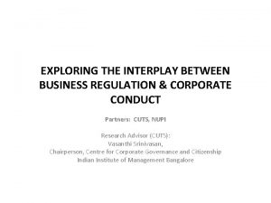 EXPLORING THE INTERPLAY BETWEEN BUSINESS REGULATION CORPORATE CONDUCT