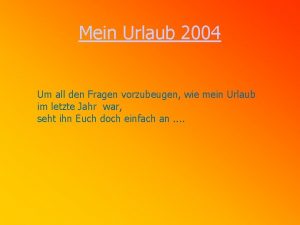 Mein Urlaub 2004 Um all den Fragen vorzubeugen