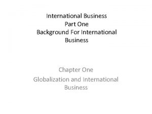 International Business Part One Background For International Business