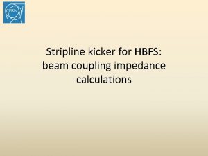 Stripline kicker for HBFS beam coupling impedance calculations