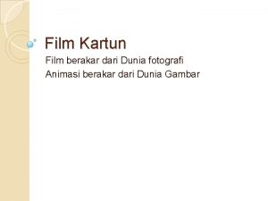 Film Kartun Film berakar dari Dunia fotografi Animasi