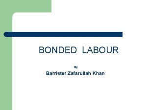 BONDED LABOUR By Barrister Zafarullah Khan Sequence a