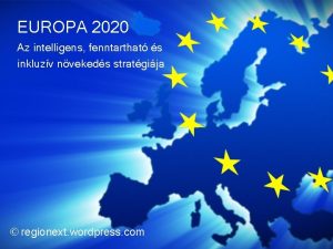 EUROPA 2020 Az intelligens fenntarthat s inkluzv nvekeds