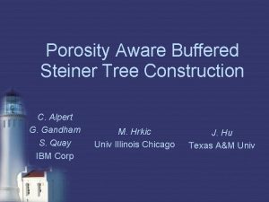 Porosity Aware Buffered Steiner Tree Construction C Alpert