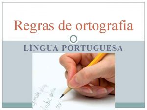 Regras de ortografia LNGUA PORTUGUESA Afinal o que