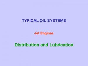 TYPICAL OIL SYSTEMS Jet Engines Distribution and Lubrication