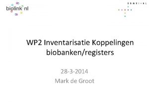 WP 2 Inventarisatie Koppelingen biobankenregisters 28 3 2014