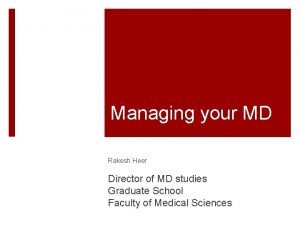 Managing your MD Rakesh Heer Director of MD