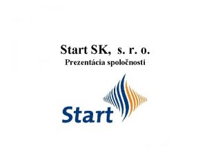 Start SK s r o Prezentcia spolonosti Prezentcia