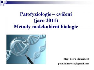 Patofyziologie cvien jaro 2011 Metody molekulrn biologie Mgr