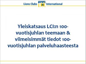 Yleiskatsaus LCI n 100 vuotisjuhlan teemaan viimeisimmt tiedot