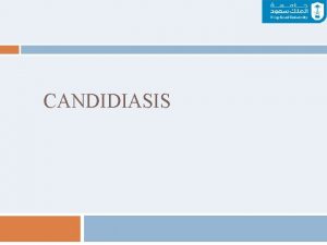 CANDIDIASIS Objectives Students at the end of the