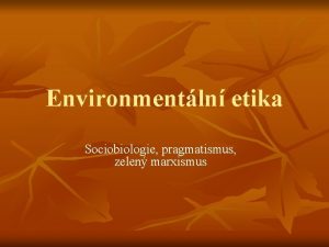 Environmentln etika Sociobiologie pragmatismus zelen marxismus Opakovn n