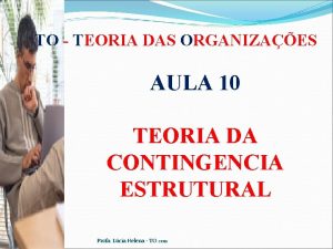 TO TEORIA DAS ORGANIZAES AULA 10 TEORIA DA