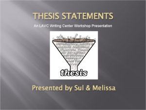 THESIS STATEMENTS An LAVC Writing Center Workshop Presentation