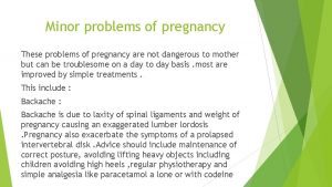 Minor problems of pregnancy These problems of pregnancy
