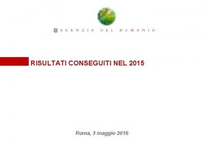 RISULTATI CONSEGUITI NEL 2015 Roma 3 maggio 2016