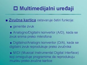 p Multimedijalni ureaji Zvuna kartica ostavaruje etiri funkcije