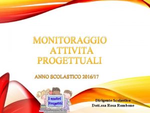 MONITORAGGIO ATTIVIT PROGETTUALI ANNO SCOLASTICO 201617 Dirigente Scolastico