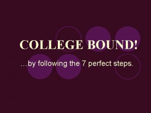 COLLEGE BOUND by following the 7 perfect steps
